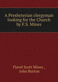 A Presbyterian clergyman looking for the Church by F.S. Mines.