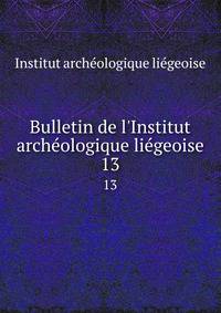 Bulletin de l'Institut arch?ologique li?geoise