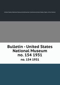 Bulletin - United States National Museum. no. 154 1931