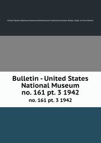 Bulletin - United States National Museum. no. 161 pt. 3 1942