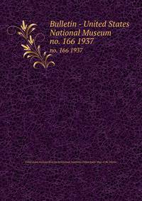 Bulletin - United States National Museum. no. 166 1937
