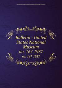 Bulletin - United States National Museum. no. 167 1937