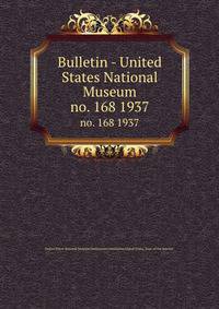 Bulletin - United States National Museum. no. 168 1937