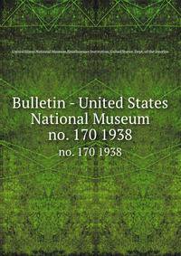 Bulletin - United States National Museum. no. 170 1938