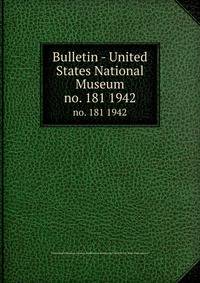 Bulletin - United States National Museum. no. 181 1942