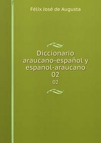 Diccionario araucano-espaol y espanol-araucano. 02