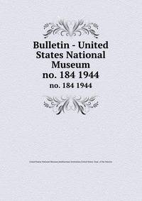Bulletin - United States National Museum. no. 184 1944