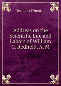 Address on the Scientific Life and Labors of William C. Redfield, A. M.