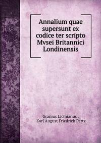 Annalium quae supersunt ex codice ter scripto Mvsei Britannici Londinensis