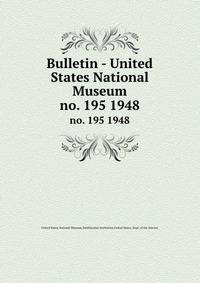 Bulletin - United States National Museum. no. 195 1948
