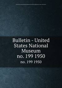 Bulletin - United States National Museum. no. 199 1950