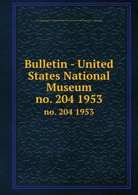 Bulletin - United States National Museum. no. 204 1953