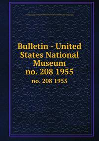 Bulletin - United States National Museum. no. 208 1955