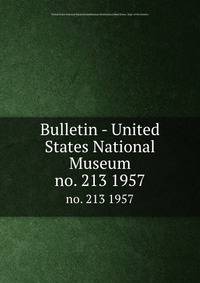 Bulletin - United States National Museum. no. 213 1957