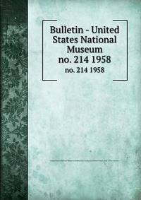 Bulletin - United States National Museum. no. 214 1958