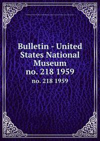 Bulletin - United States National Museum. no. 218 1959