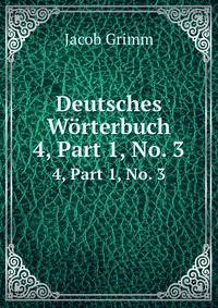Deutsches Wrterbuch. 4, Part 1, No. 3