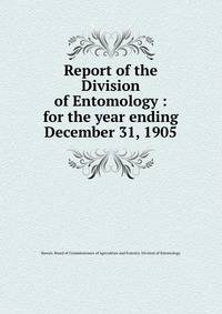 Report of the Division of Entomology : for the year ending December 31, 1905