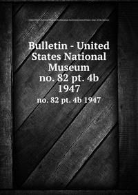 Bulletin - United States National Museum. no. 82 pt. 4b 1947