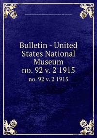 Bulletin - United States National Museum. no. 92 v. 2 1915