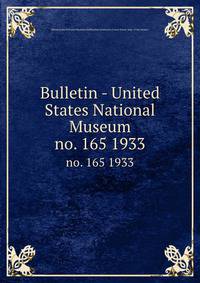 Bulletin - United States National Museum. no. 165 1933