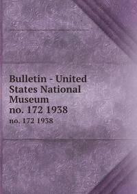 Bulletin - United States National Museum. no. 172 1938