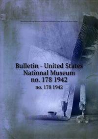 Bulletin - United States National Museum. no. 178 1942