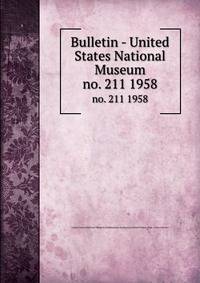 Bulletin - United States National Museum. no. 211 1958