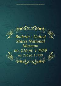Bulletin - United States National Museum. no. 216 pt. 1 1959