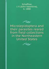 Microlepidoptera and their parasites reared from field collections in the Northeastern United States