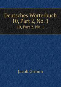 Deutsches Wrterbuch. 10, Part 2, No. 1