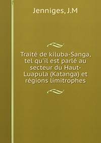 Trait? de kiluba-Sanga, tel qu'il est parl? au secteur du Haut-Luapula (Katanga) et r?gions limitrophes