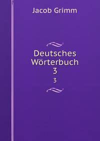 Deutsches Wrterbuch. 3