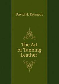 The Art of Tanning Leather .
