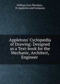 Appletons' Cyclop?dia of Drawing: Designed as a Text-book for the Mechanic, Architect, Engineer .