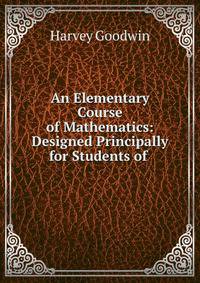 An Elementary Course of Mathematics: Designed Principally for Students of .