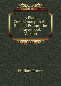 A Plain Commentary on the Book of Psalms, the Prayer-book Version