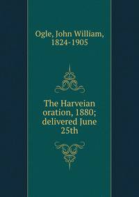 The Harveian oration, 1880; delivered June 25th