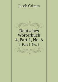 Deutsches Wrterbuch. 4, Part 1, No. 6