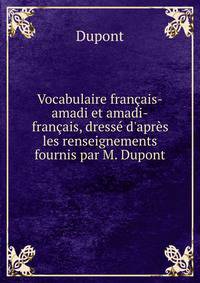 Vocabulaire fran?ais-amadi et amadi-fran?ais, dress? d'apr?s les renseignements fournis par M. Dupont