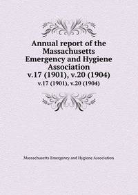Annual report of the Massachusetts Emergency and Hygiene Association. v.17 (1901), v.20 (1904)