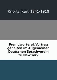 Fremdworterei. Vortrag gehalten im Allgemeinen Deutschen Sprachverein zu New York