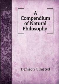 A Compendium of Natural Philosophy .