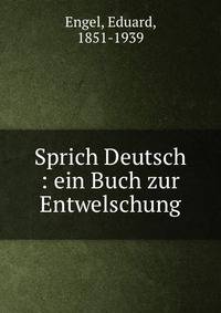 Sprich Deutsch : ein Buch zur Entwelschung