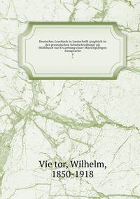 Deutsches Lesebuch in Lautschrift (zugleich in der preussischen Schulschreibung) als Hlfsbuch zur Erwerbung einer Mustergltigen Aussprache. 2