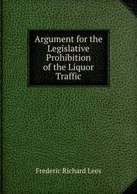 Argument for the Legislative Prohibition of the Liquor Traffic