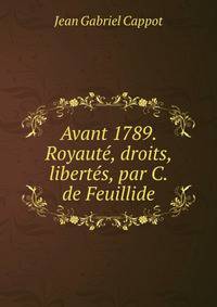 Avant 1789. Royaute, droits, libertes, par C. de Feuillide