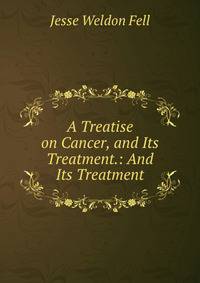 A Treatise on Cancer, and Its Treatment.: And Its Treatment