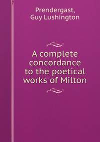 A complete concordance to the poetical works of Milton