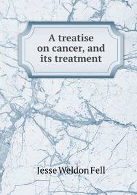 A treatise on cancer, and its treatment